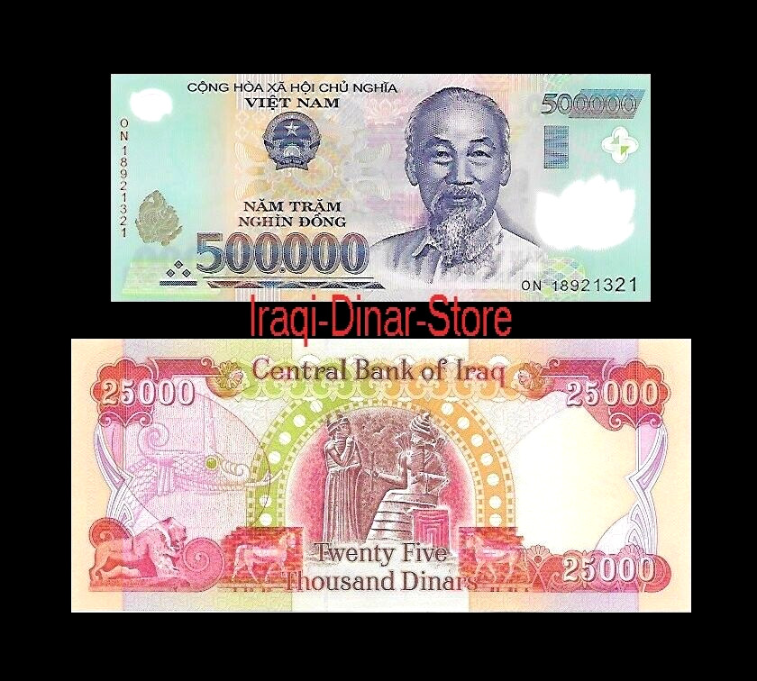25,000 Iraq Dinar + A Free 500,000 Vietnam Dong W/ Dinar Purchase